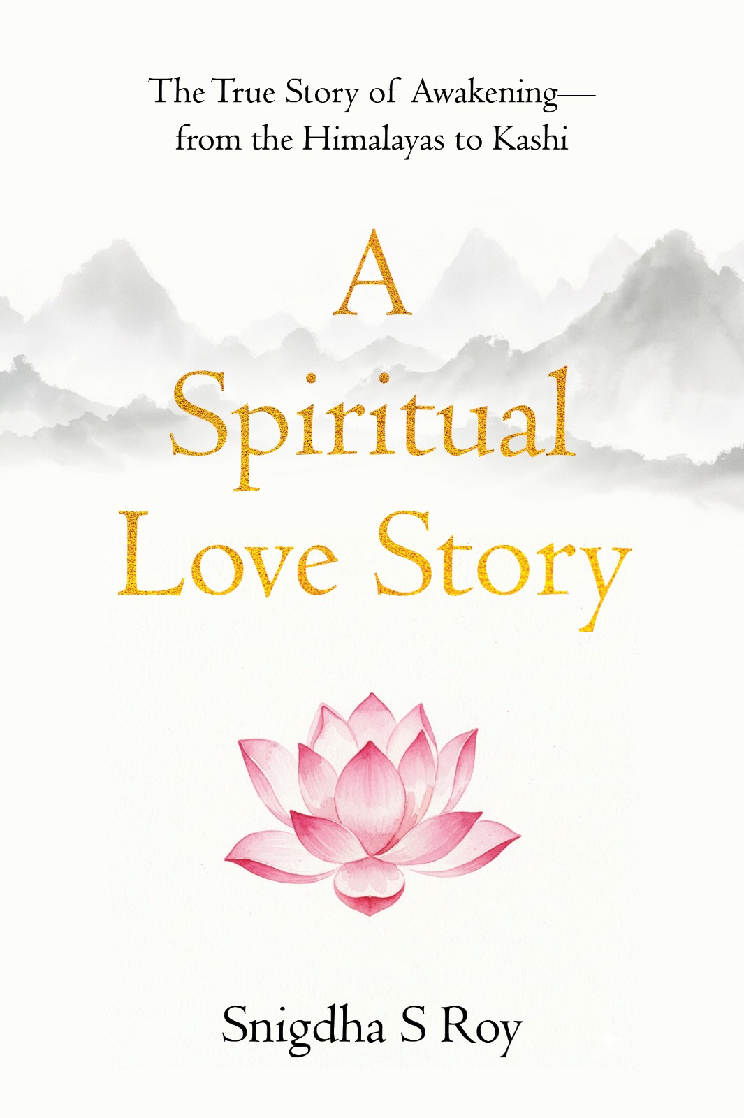 A Spiritual Love Story: The True Story of Awakening— from the Himalayas to Kashi | Pre-Order