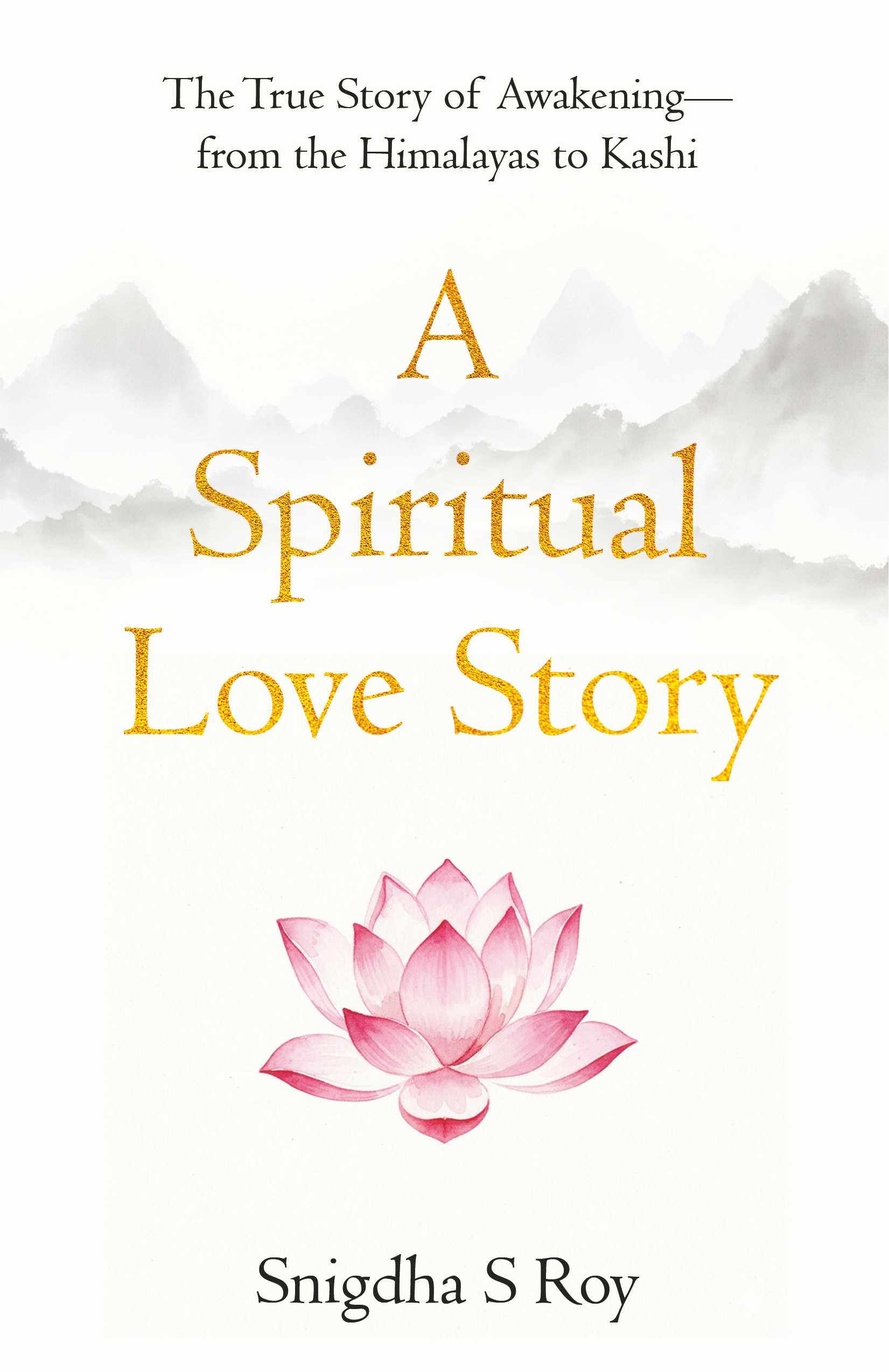 A Spiritual Love Story: The True Story of Awakening— from the Himalayas to Kashi | Pre-Order