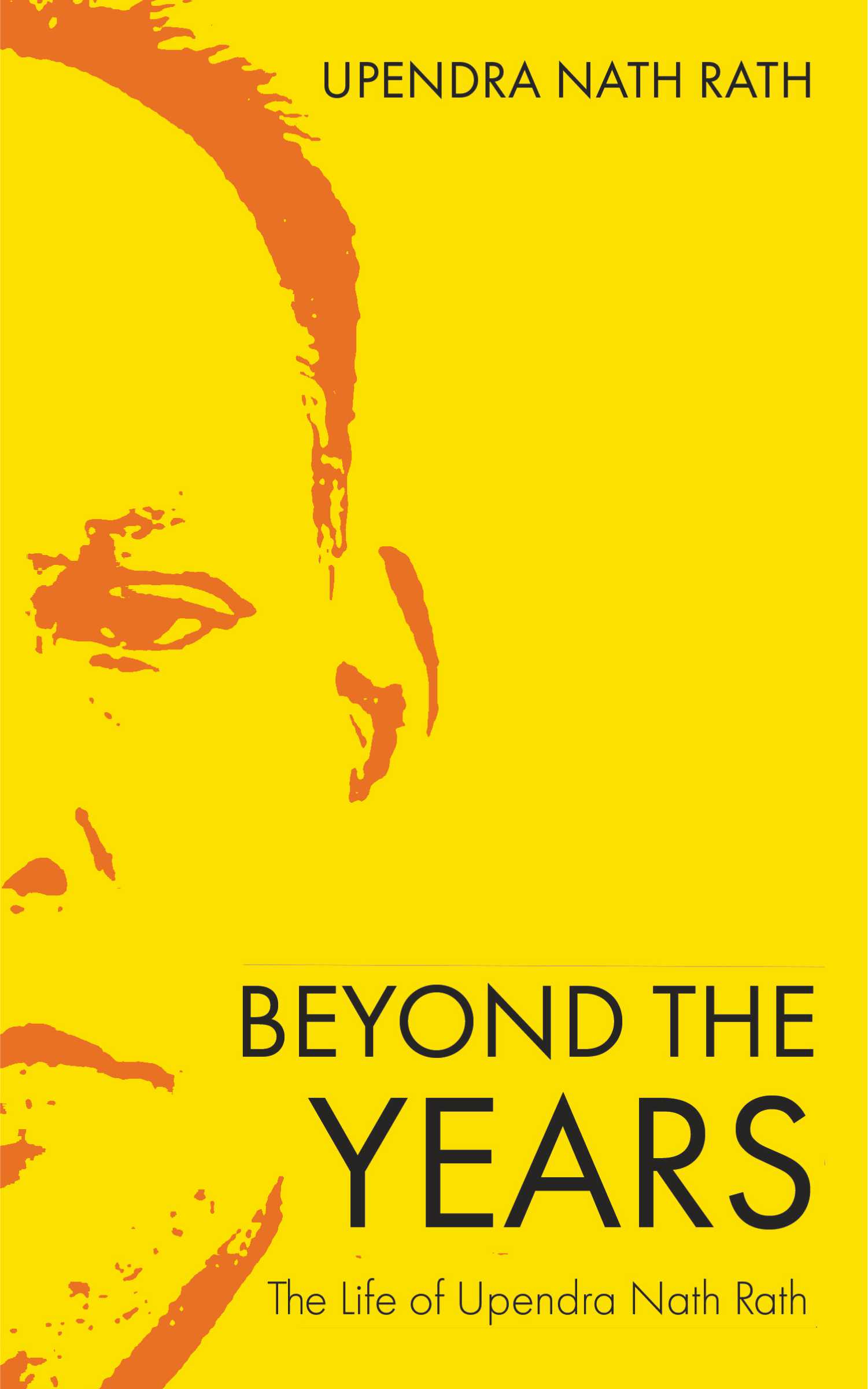 Beyond the Years | The Life of Upendra Nath Rath