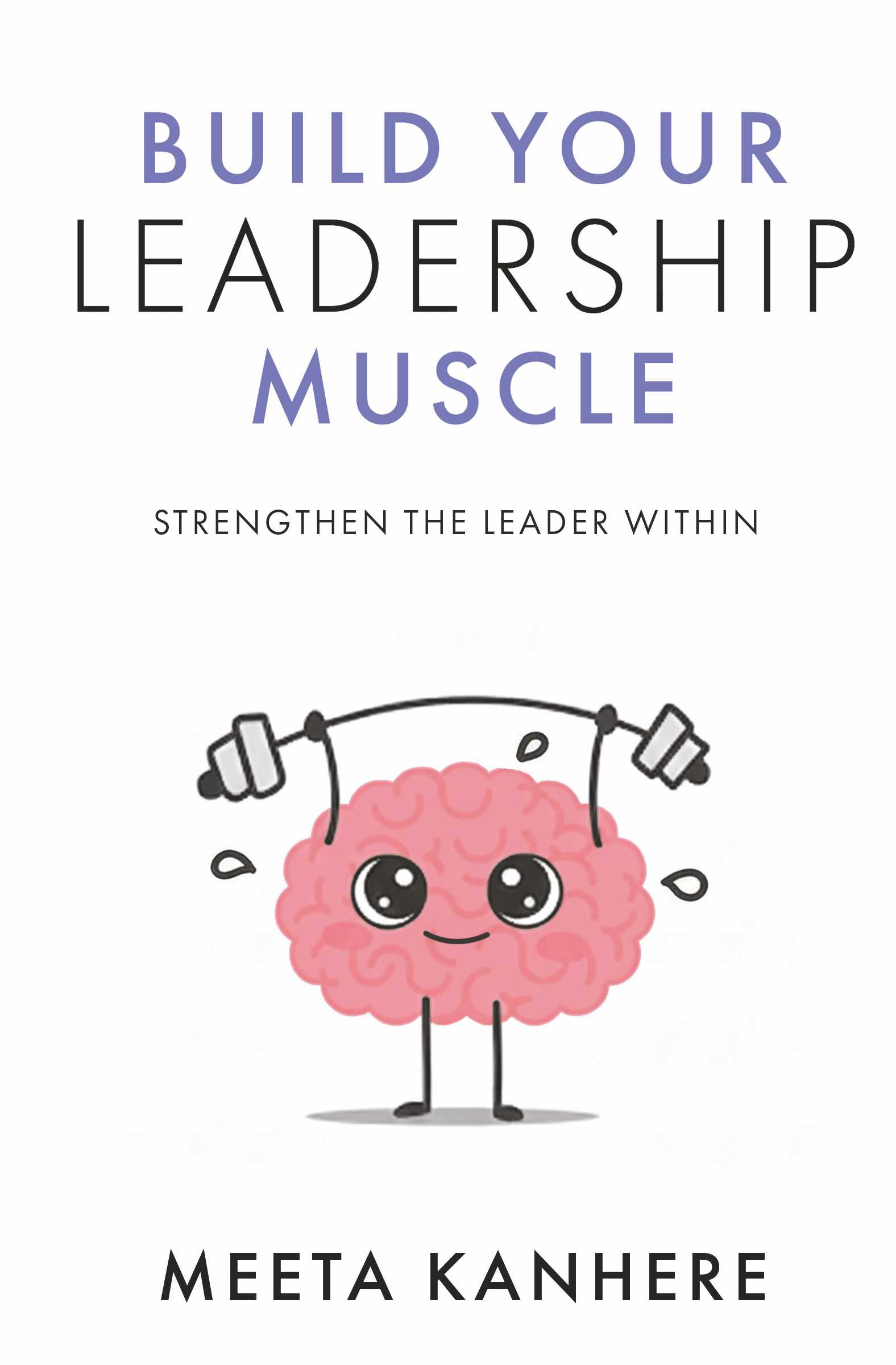 Build Your Leadership Muscle | Strengthen the Leader Within