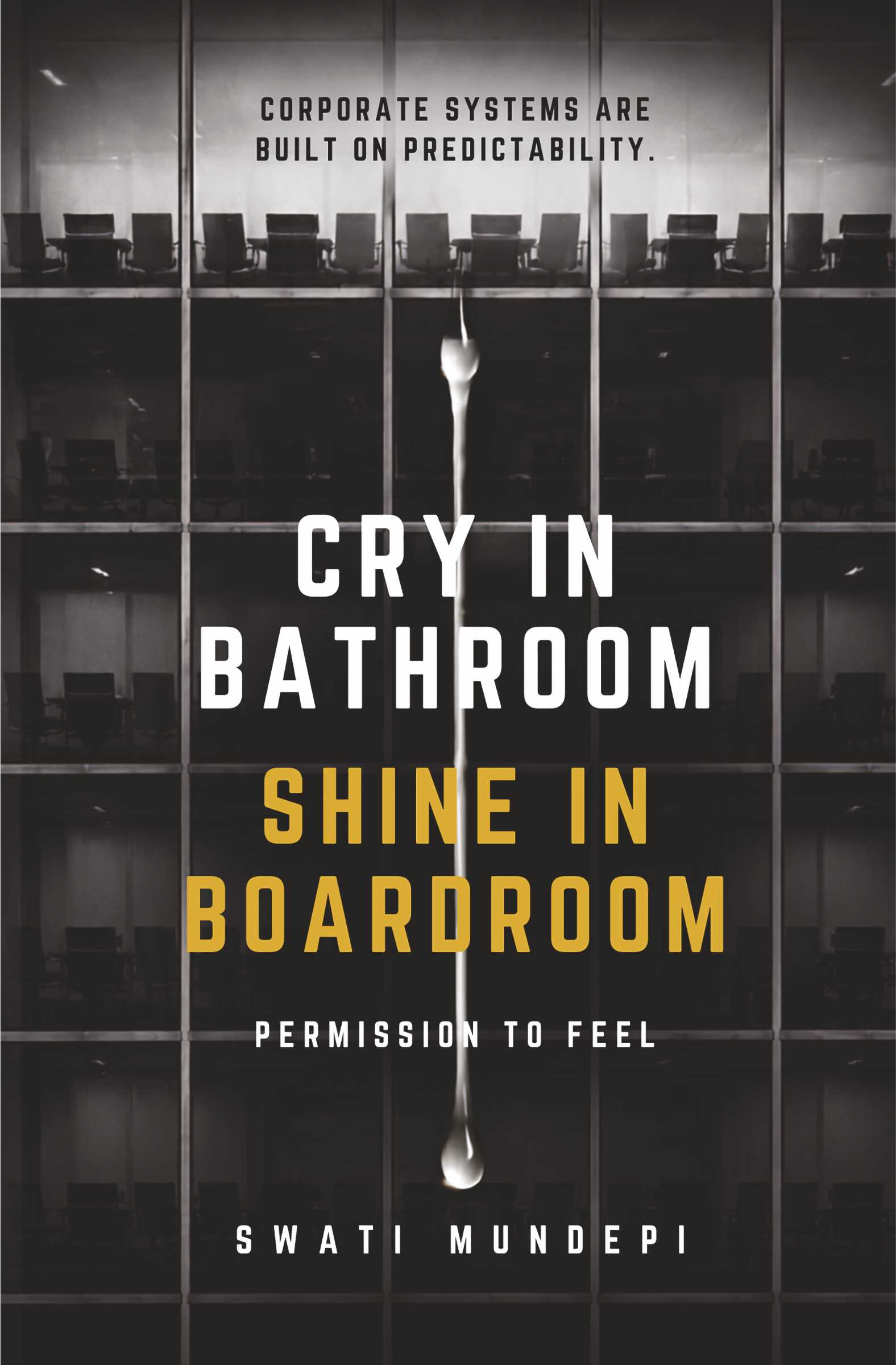 Cry in Bathroom, Shine in Boardroom: Permission to Feel | Emotional Intelligence, Workplace Stress & Leadership | Pre-Order