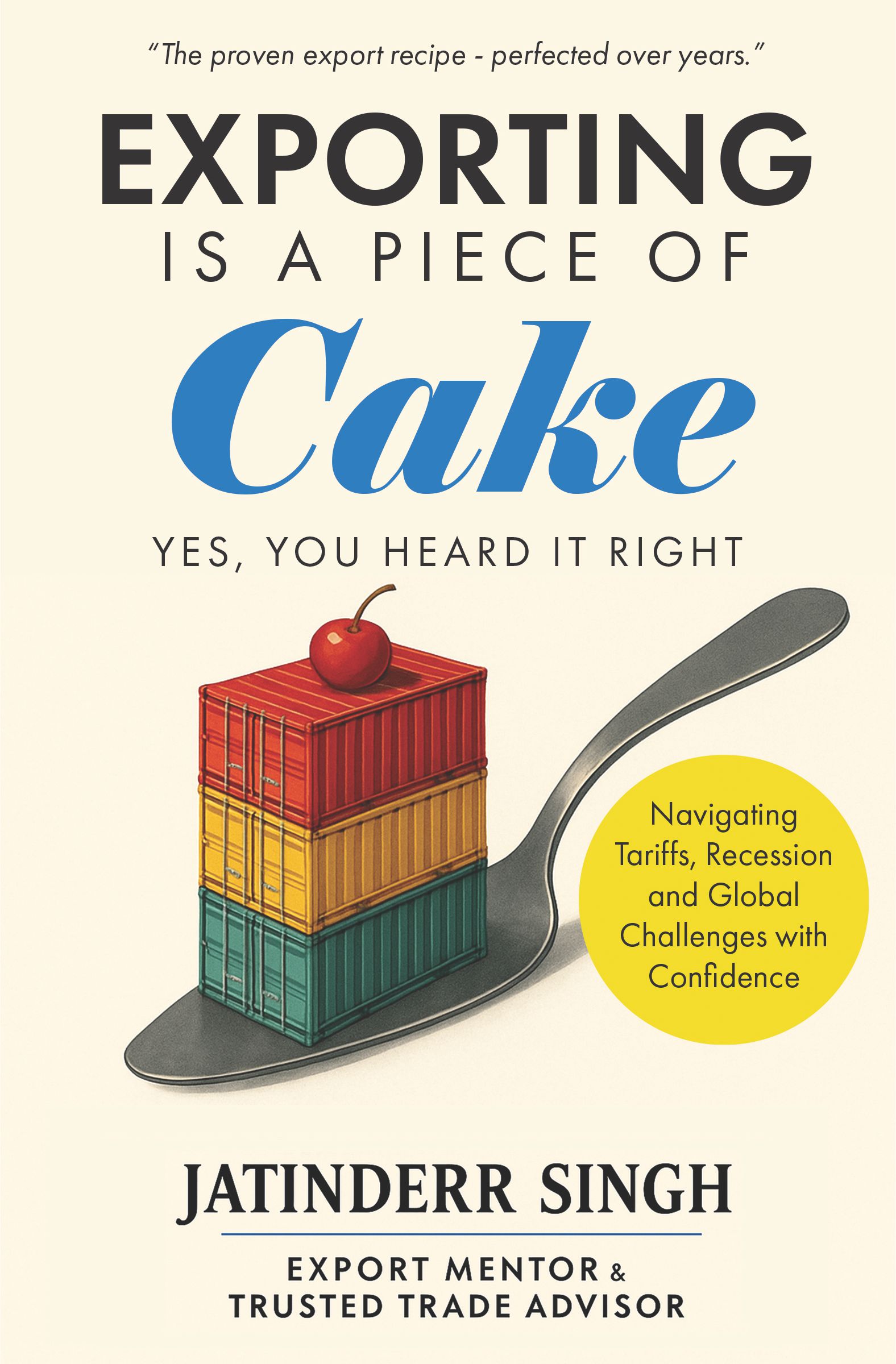 Exporting is a Piece of Cake | Yes, You Heard it Right |  The proven export recipe - perfected over years. Navigating Tarrifs, Recession and Global Challenges with Confidence