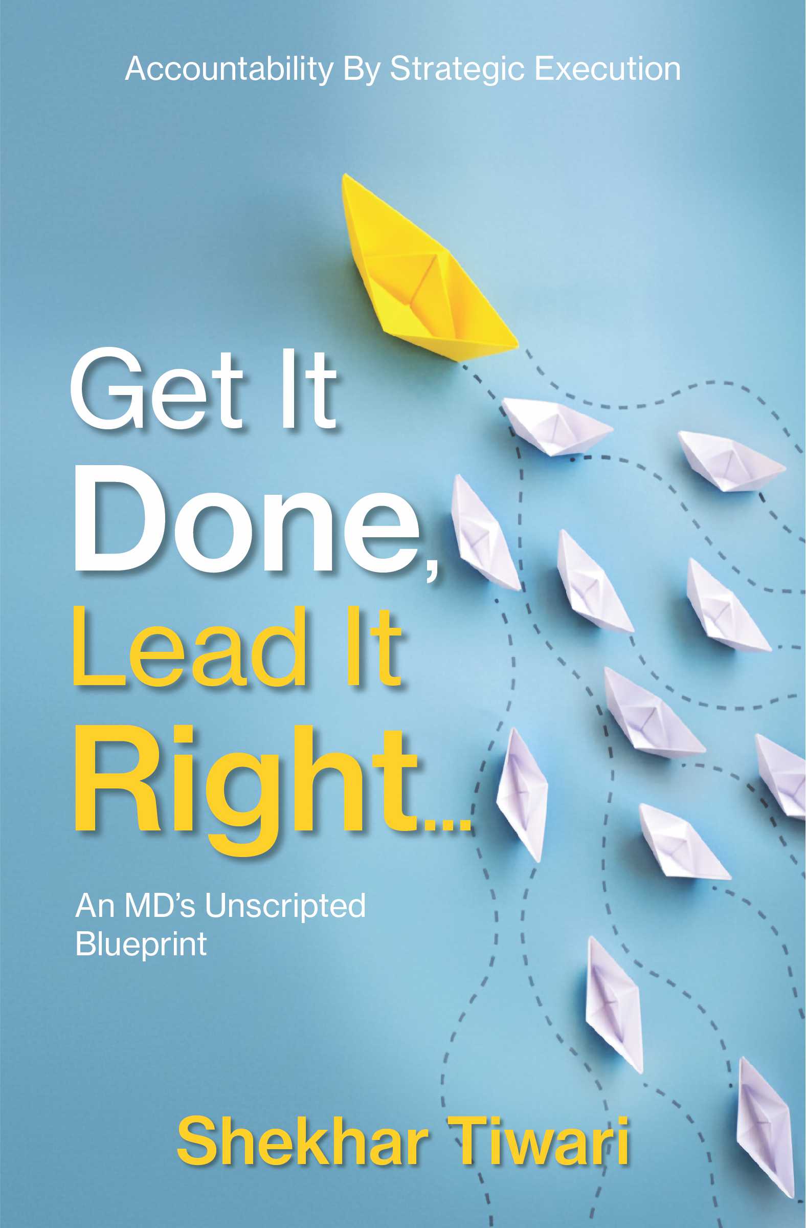 Get it Done, Lead It Right (An MD's Unscripted Blueprint) | Pre order