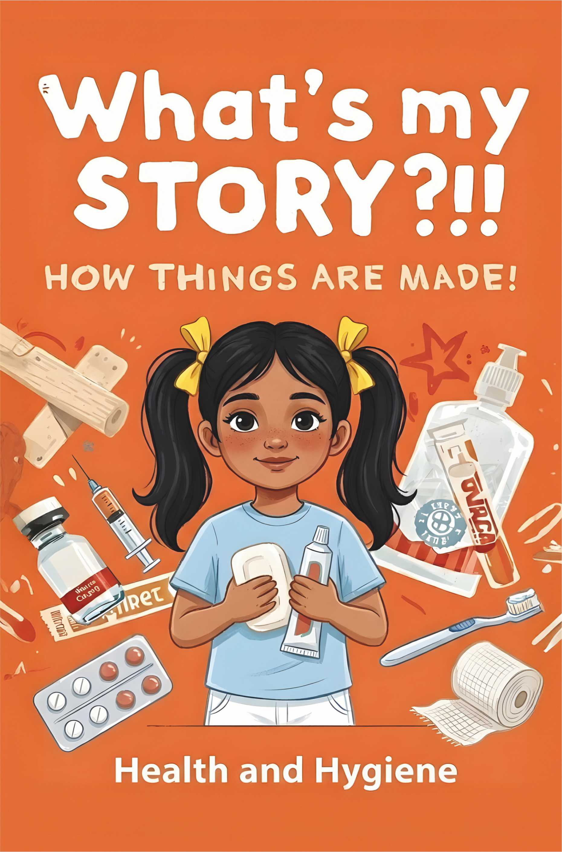 What’s My Story?!! – How Things Are Made! : Health and Hygiene Hardbound Book for Kids | Niharika Kannepalli | Pre-Order