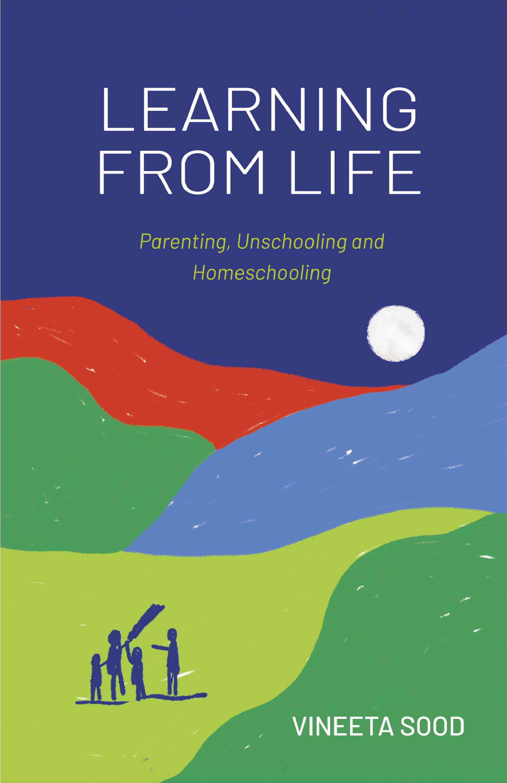 Learning from Life | Parenting, Unschooling and Homeschooling | Pre - order 