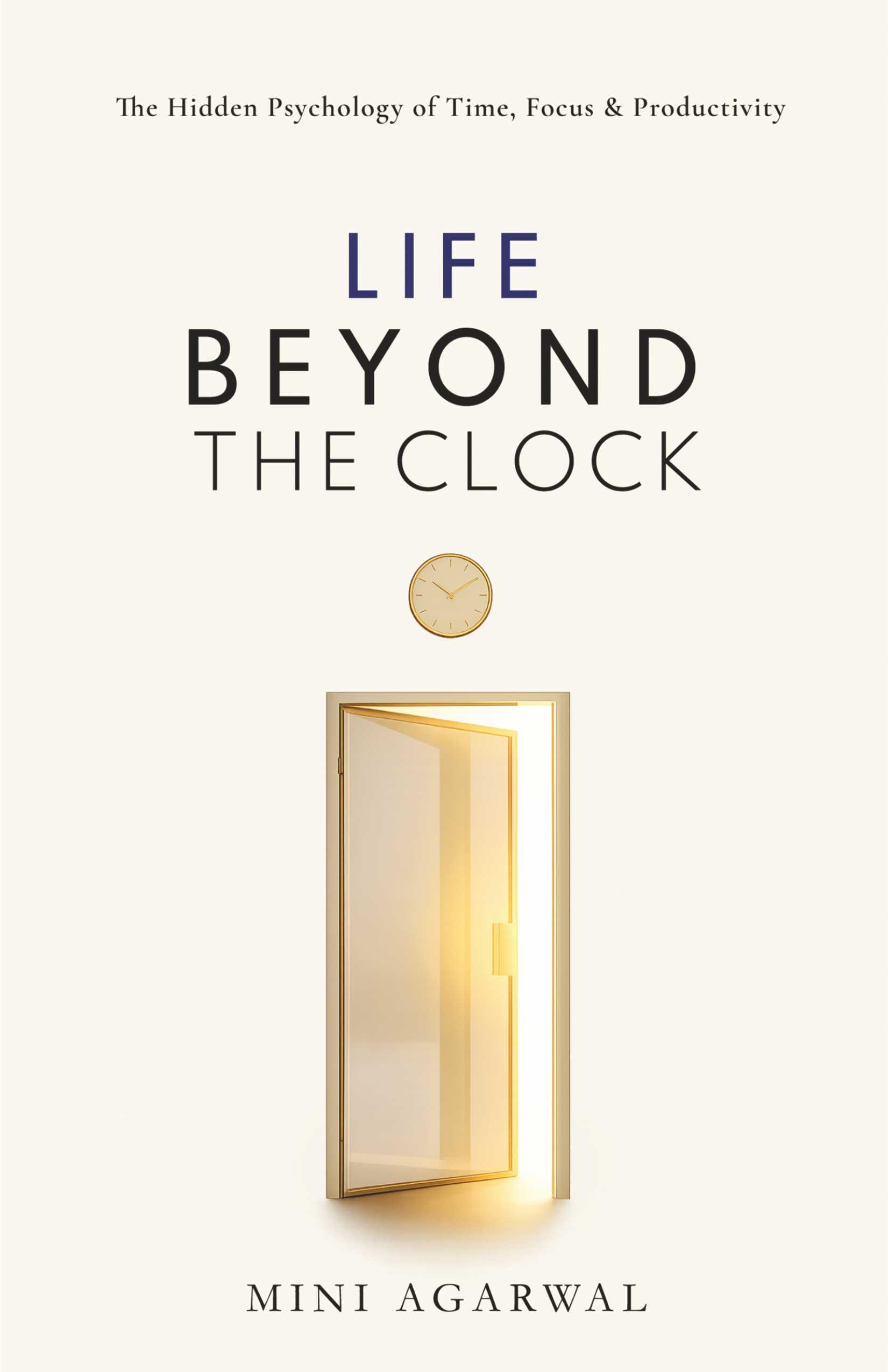 Life Beyond the Clock | The Hidden Psychology of Time, Focus & Productivity | Book by Mini Agarwal | Pre-Order