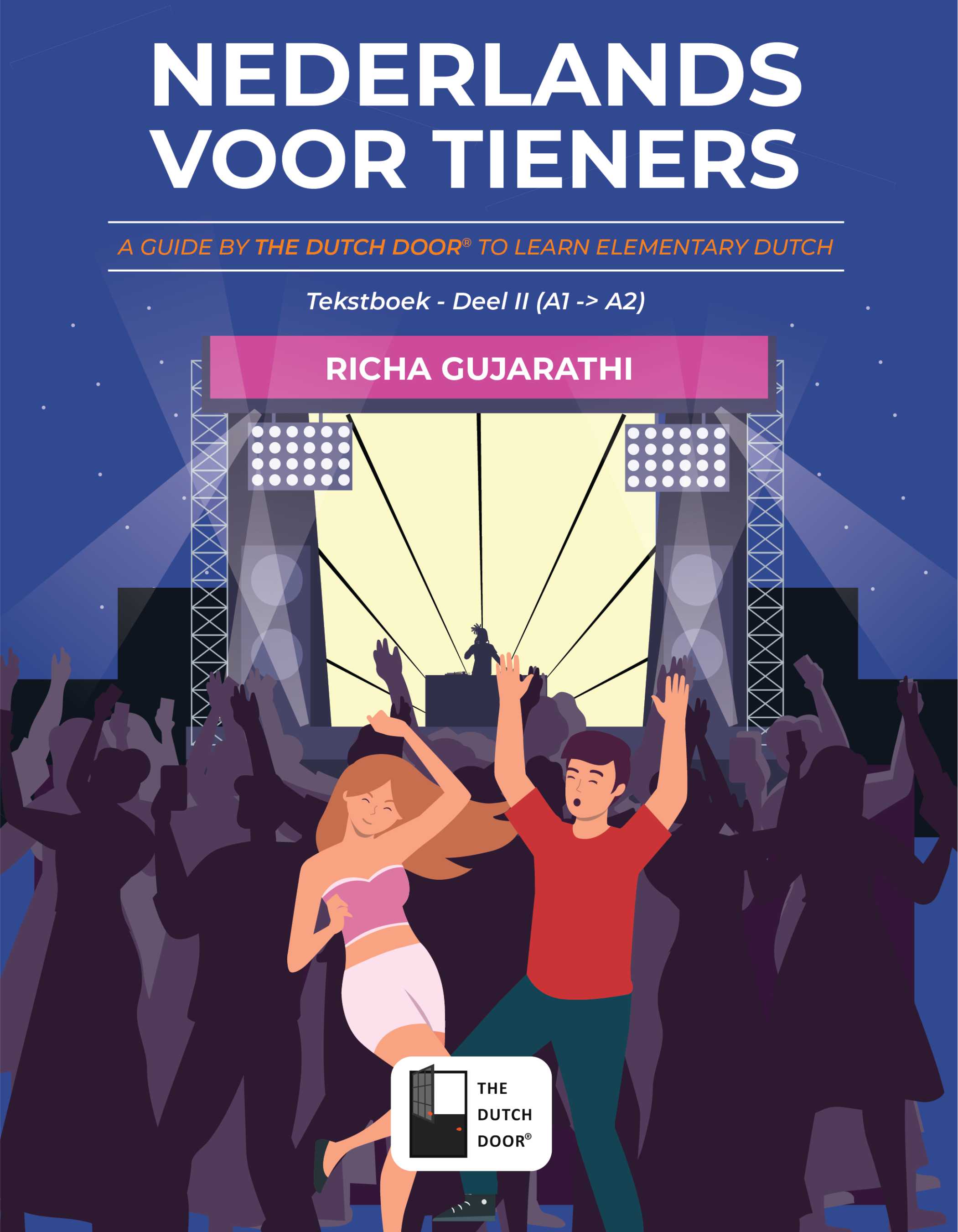 Nederlands voor Tieners Deel 2 (A1 → A2) | Basic Dutch Language Learning Text Book for Beginners to Intermediate | Learn Grammar, Vocabulary & Everyday Communication and Basic Conversations | Paperback | By Richa Gujarathi