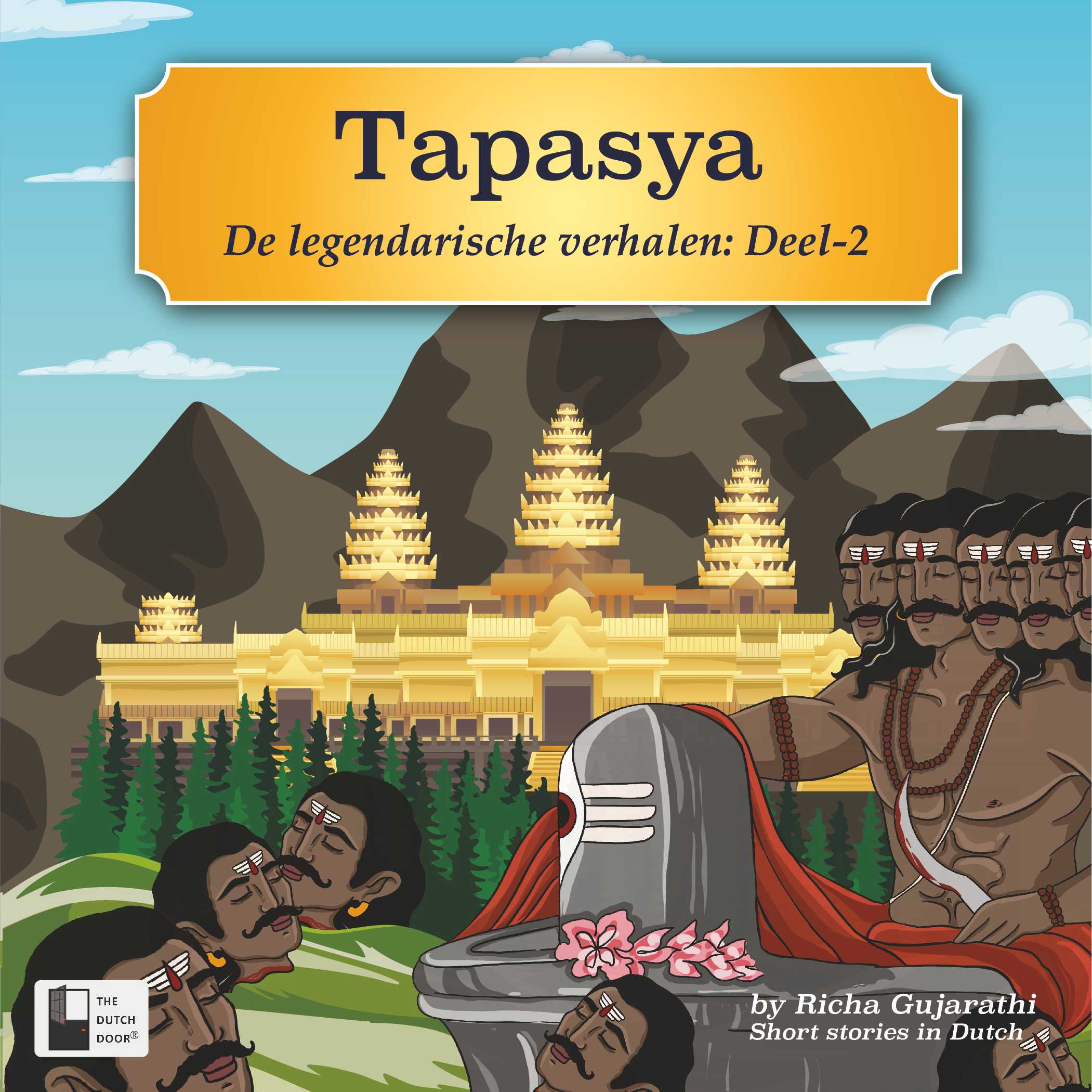 Tapasya – De Legendarische Verhalen Deel 2 | Illustrated Indian Mythological Storybook | Short Stories in Dutch (A2 Level) | Ravana, Shiva Tandava & Ganesha Legends | Stories for Children in Dutch | Paperback | By Richa Gujarathi