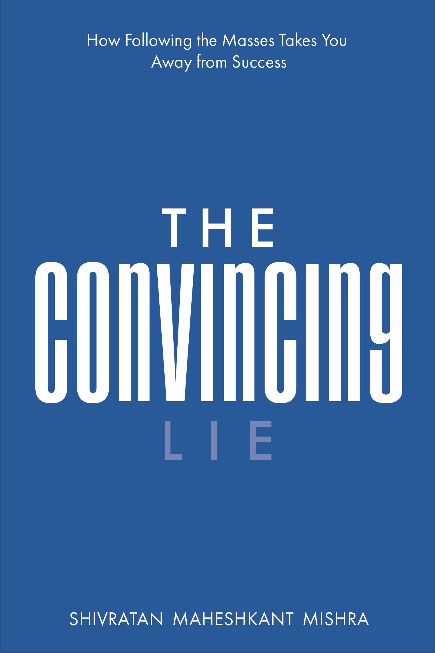 The Convincing Lie | How Following the Masses Takes you Away From Success