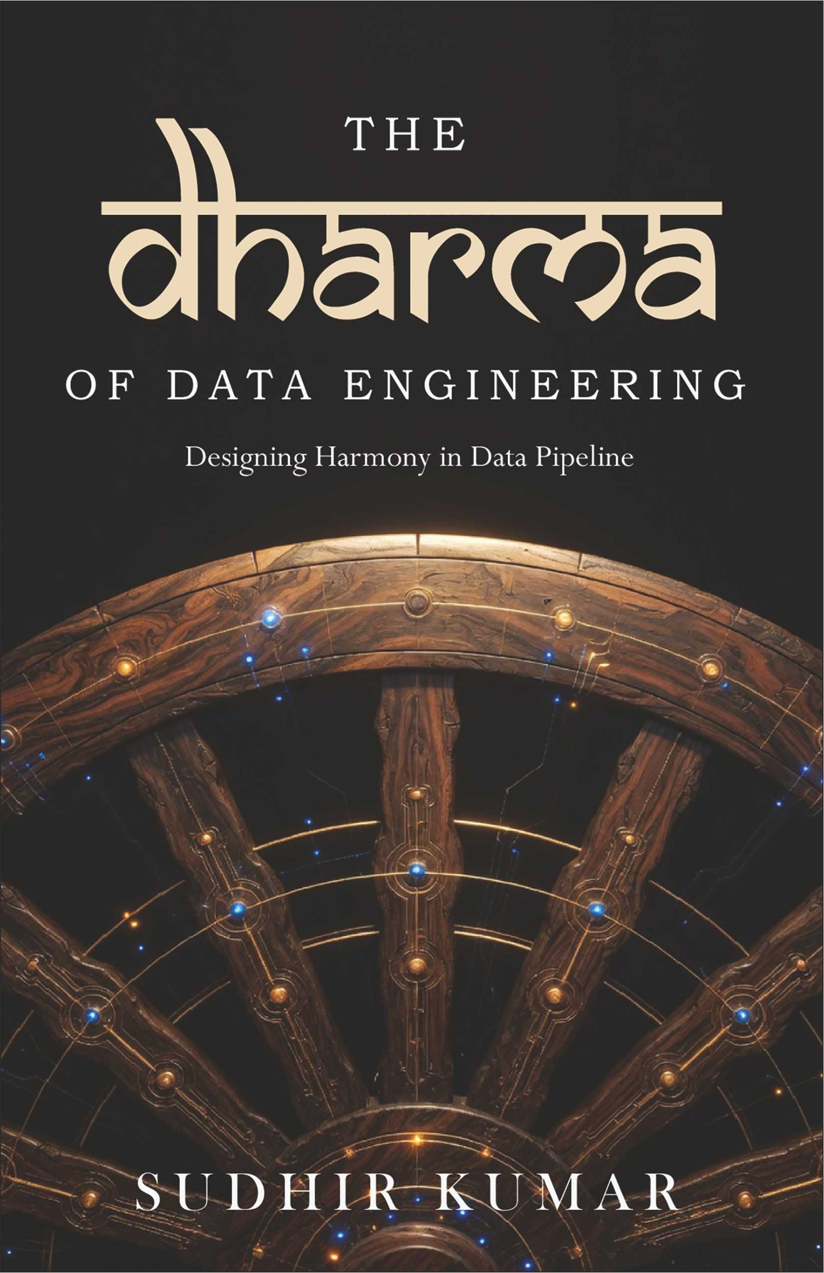 The Dharma of Data Engineering by Sudhir Kumar | Data Engineering, Software Architecture & Indian Philosophy