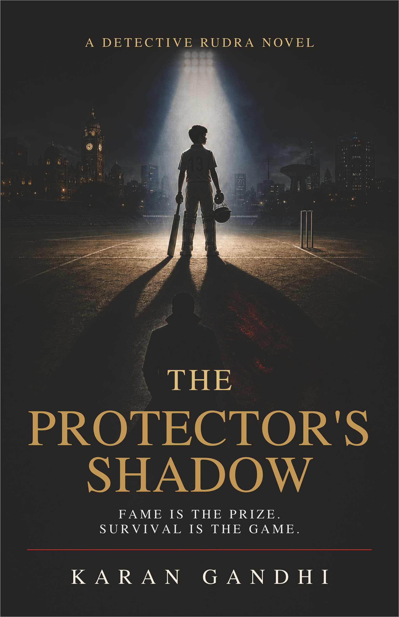 The Protector’s Shadow: A Detective Rudra Crime Thriller of Cricket, Ambition, Protection and Dark Secrets | PRE-ORDER 