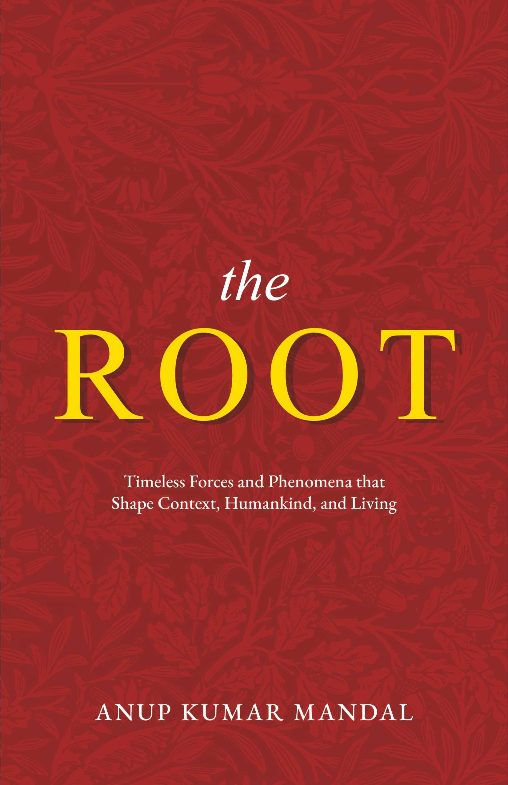 The Root | Timeless Forces and Phenomena that Shape Context, Humankind, and Living Pre- Order