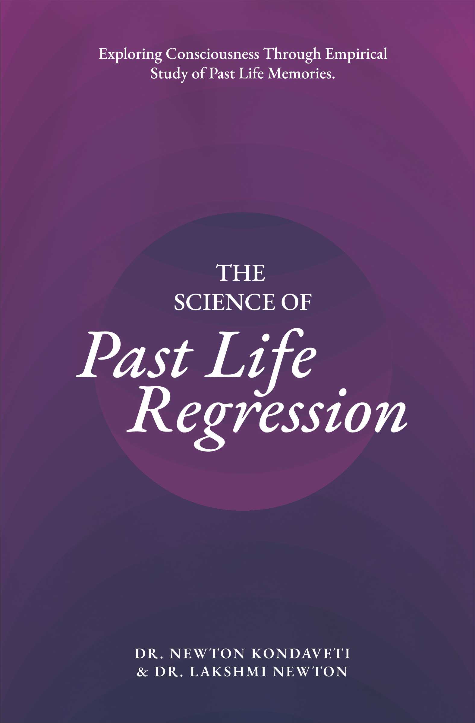 The Science of Past Life Regression|Exploring Consciousness Through Empirical Studuy of Past Life Memories| Pre- Order